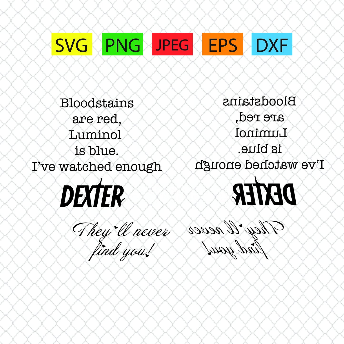 Blood is red,luminol is blue,i've watched enough DEXTER,they'll never find you, series,svg,png,jpeg,eps,dxf,cricut,silhouette,vinyl,tattoo