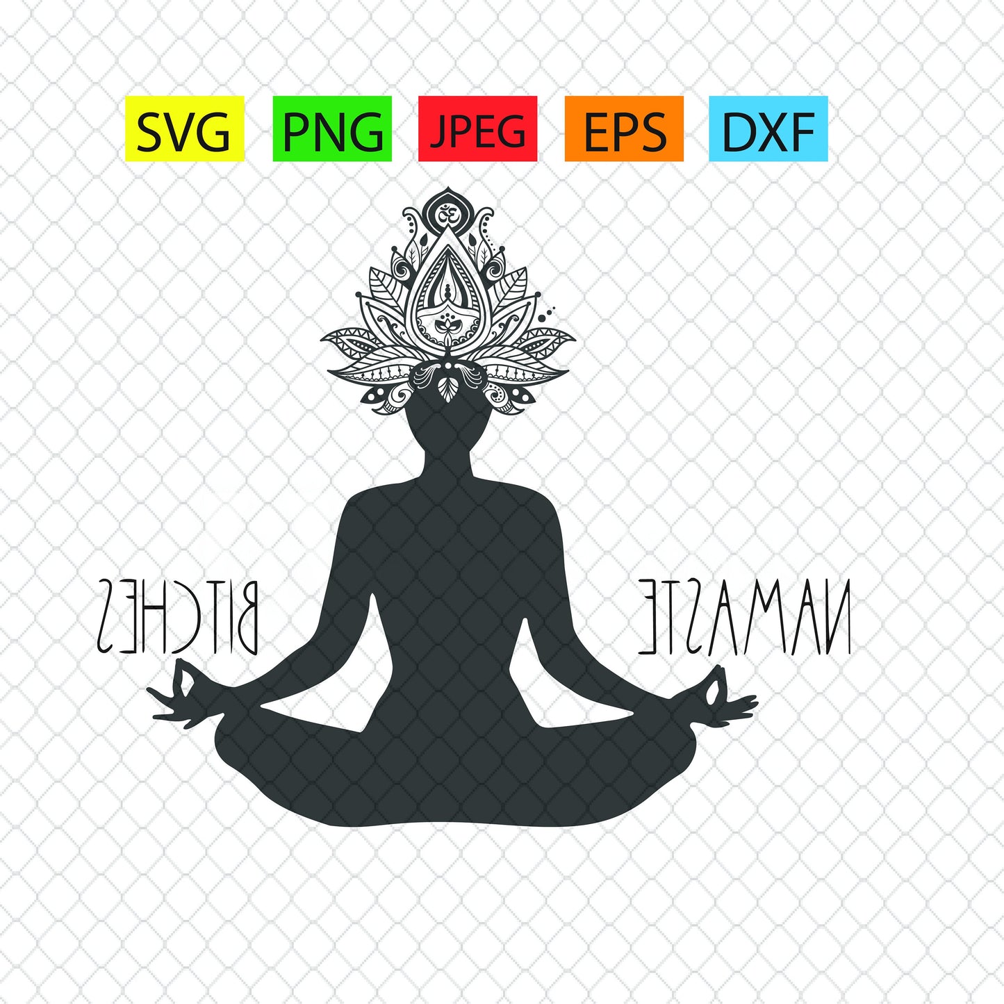 Namaste Bitches, version 1,mandala,om,aum,yoga,svg,png,jpeg,eps,dxf, Cricut, silhouette, vinyl decals,tshirts,epoxy tumblers, script,tshirt