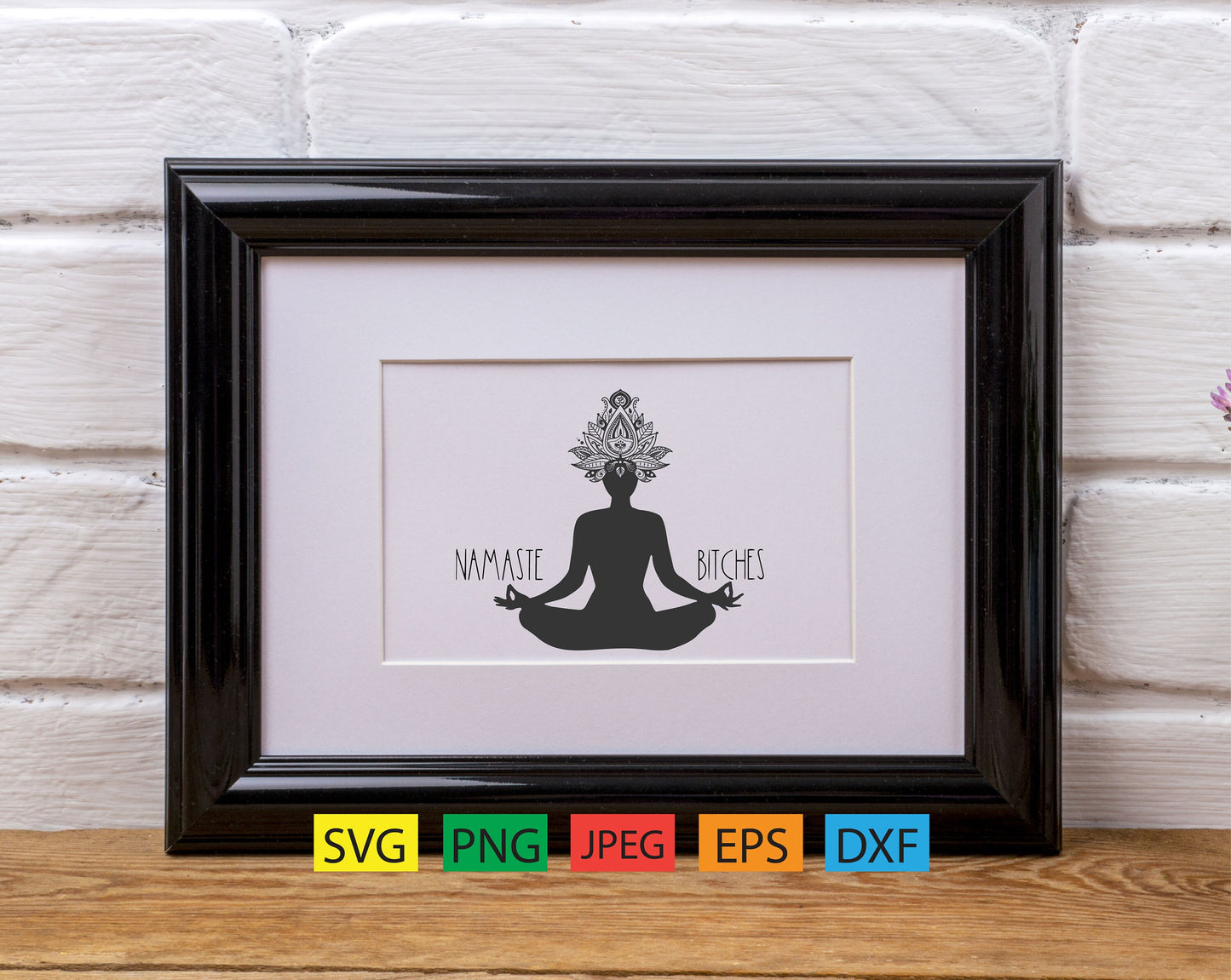 Namaste Bitches, version 1,mandala,om,aum,yoga,svg,png,jpeg,eps,dxf, Cricut, silhouette, vinyl decals,tshirts,epoxy tumblers, script,tshirt