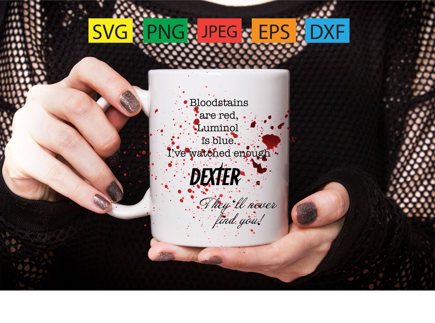 Blood is red,luminol is blue,i've watched enough DEXTER,they'll never find you, series,svg,png,jpeg,eps,dxf,cricut,silhouette,vinyl,tattoo