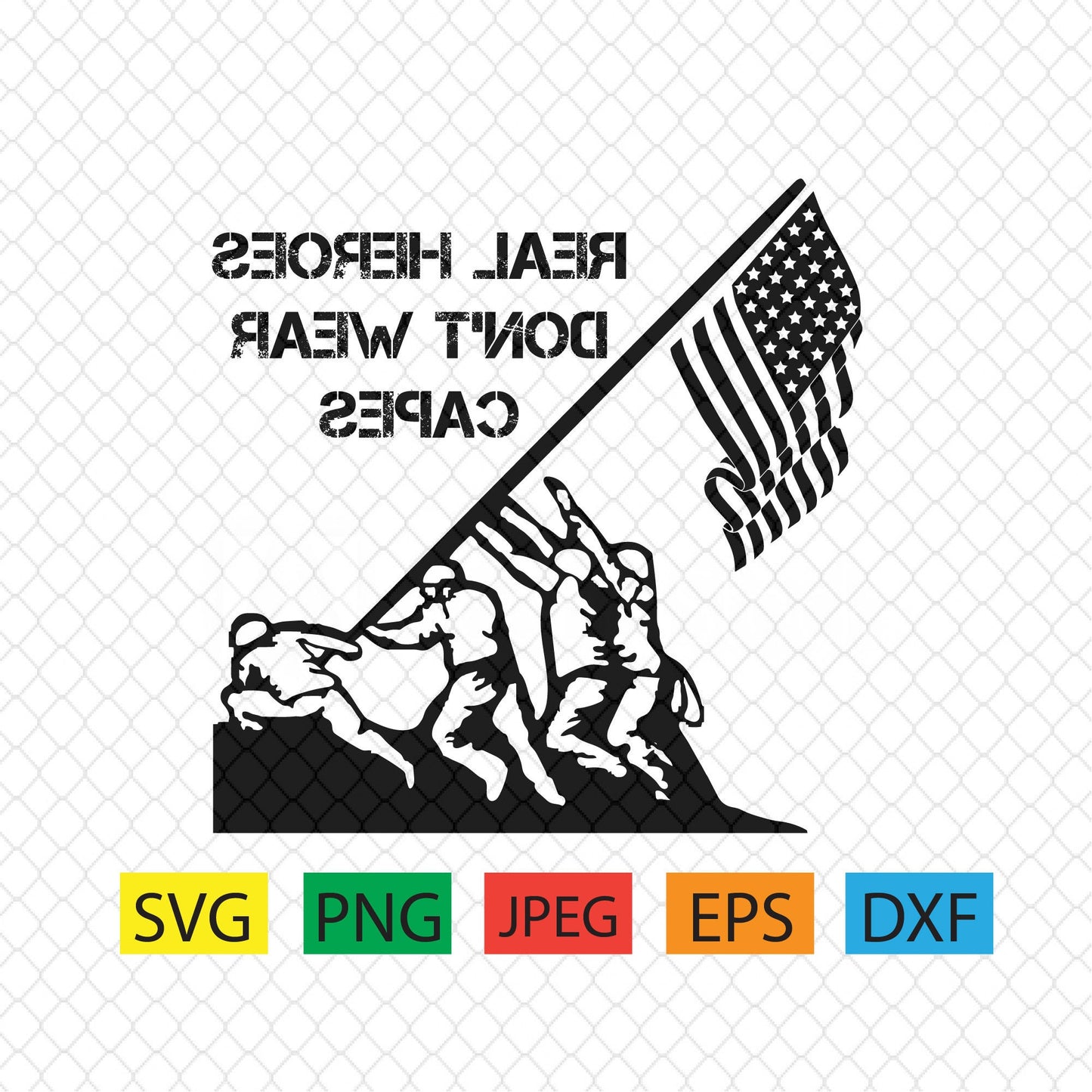 Real heroes don't wear capes,patriotic,memorial,labor day,military, july,svg,png,dxf,pdf,jpeg,eps,american flag,soldiers,cricut,silhouette