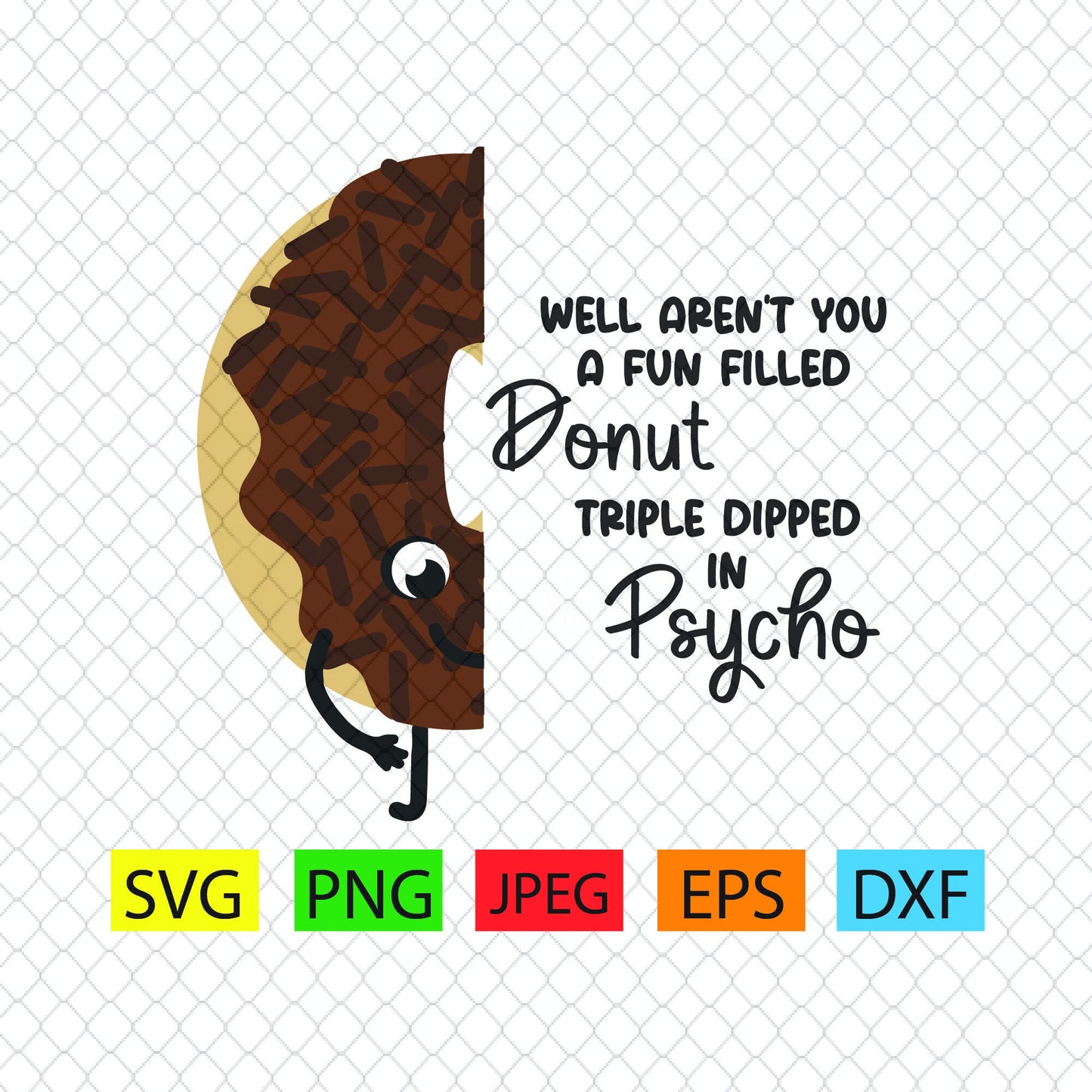 Well aren't you a fun filled donut triple dipped in psycho, pastries, frosting,sprinkles,svg,png,jpeg,eps,dxf,cricut,silhouette,vinyl,tattoo