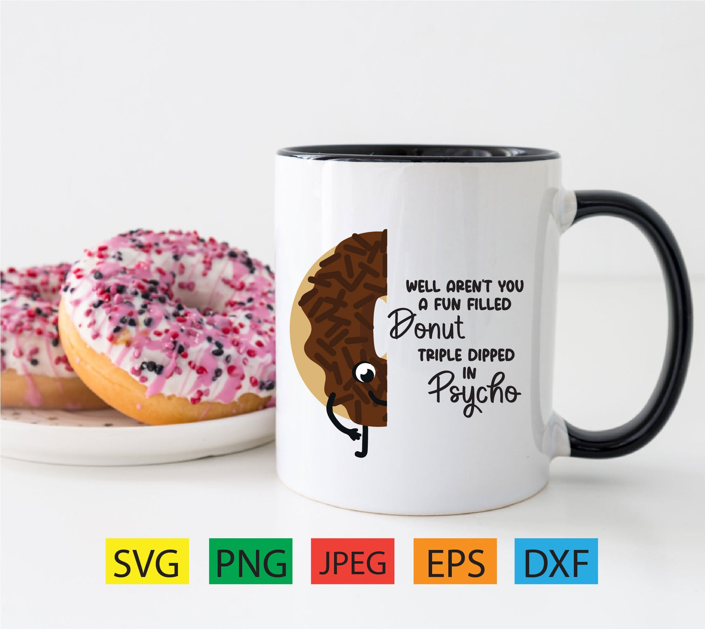 Well aren't you a fun filled donut triple dipped in psycho, pastries, frosting,sprinkles,svg,png,jpeg,eps,dxf,cricut,silhouette,vinyl,tattoo