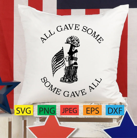 All gave some some gave all,patriotic,memorial,labor day,military, july,svg,png,dxf,pdf,jpeg,eps,american flag,soldiers,cricut,silhouette