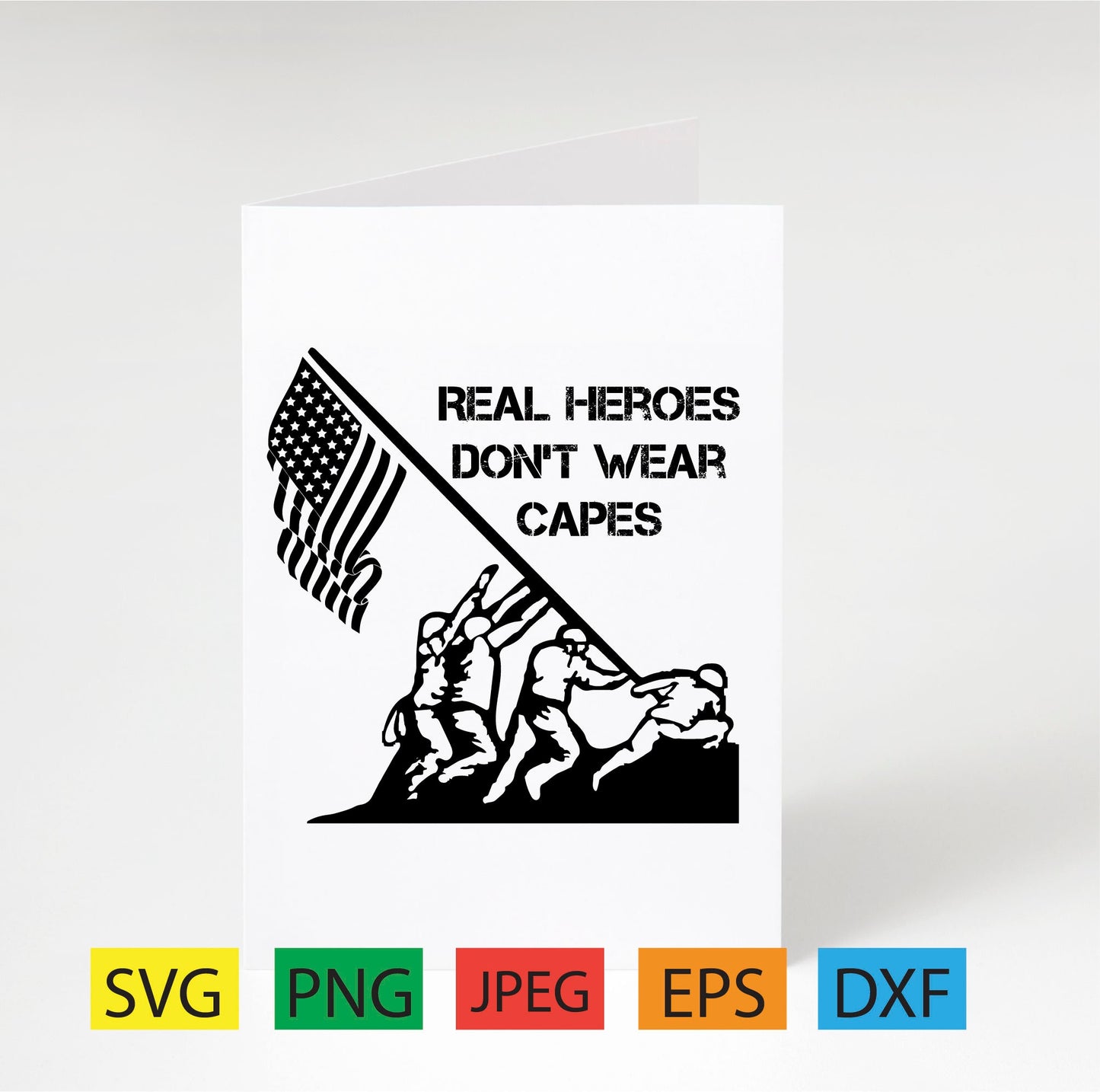 Real heroes don't wear capes,patriotic,memorial,labor day,military, july,svg,png,dxf,pdf,jpeg,eps,american flag,soldiers,cricut,silhouette