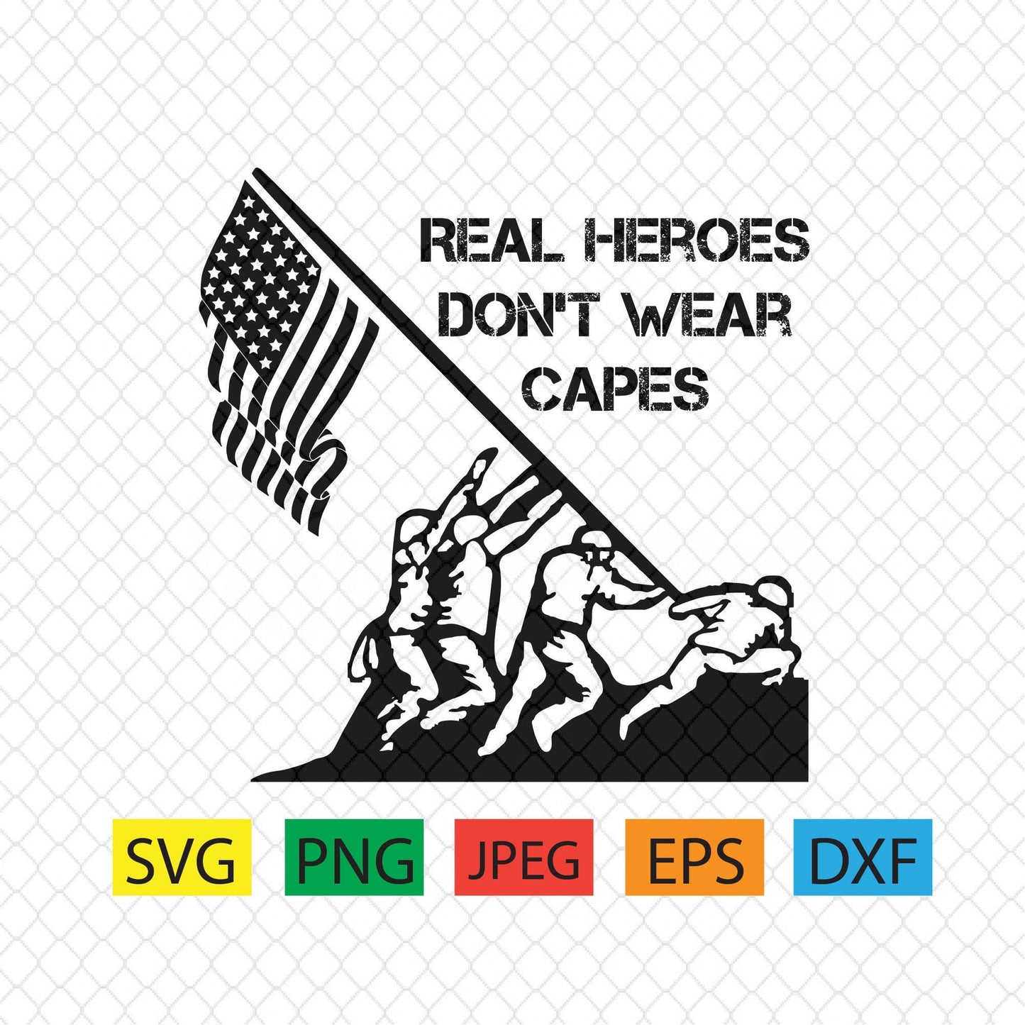 Real heroes don't wear capes,patriotic,memorial,labor day,military, july,svg,png,dxf,pdf,jpeg,eps,american flag,soldiers,cricut,silhouette