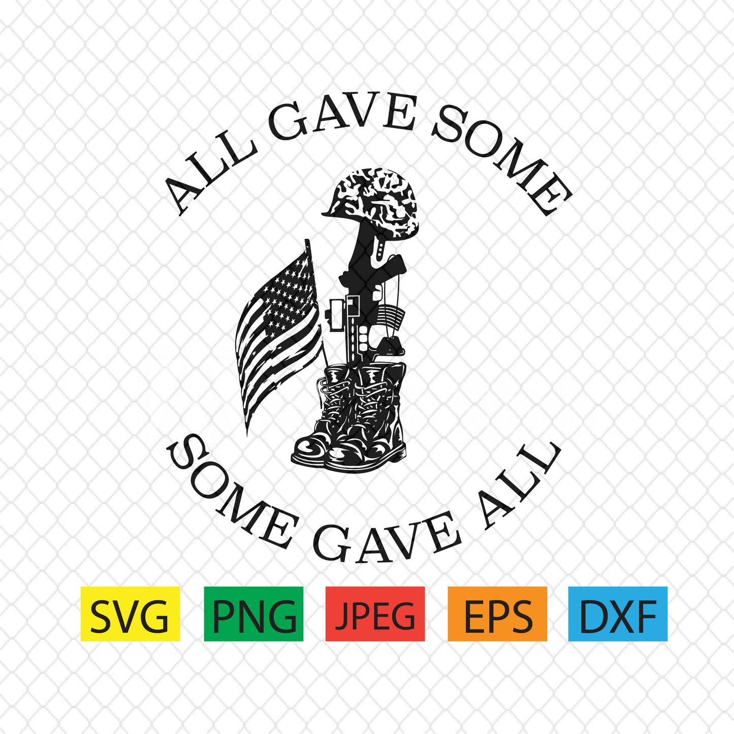 All gave some some gave all,patriotic,memorial,labor day,military, july,svg,png,dxf,pdf,jpeg,eps,american flag,soldiers,cricut,silhouette