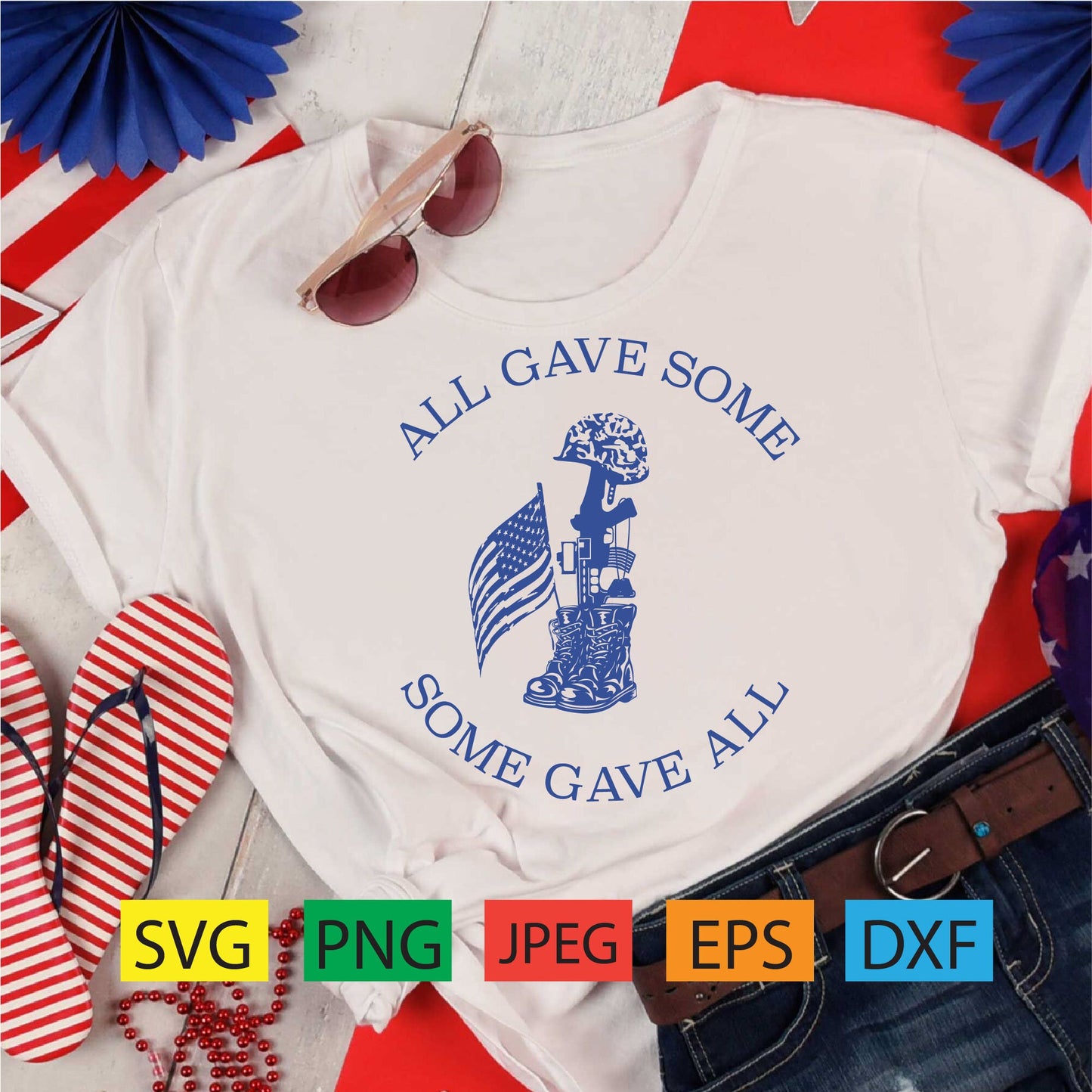 All gave some some gave all,patriotic,memorial,labor day,military, july,svg,png,dxf,pdf,jpeg,eps,american flag,soldiers,cricut,silhouette