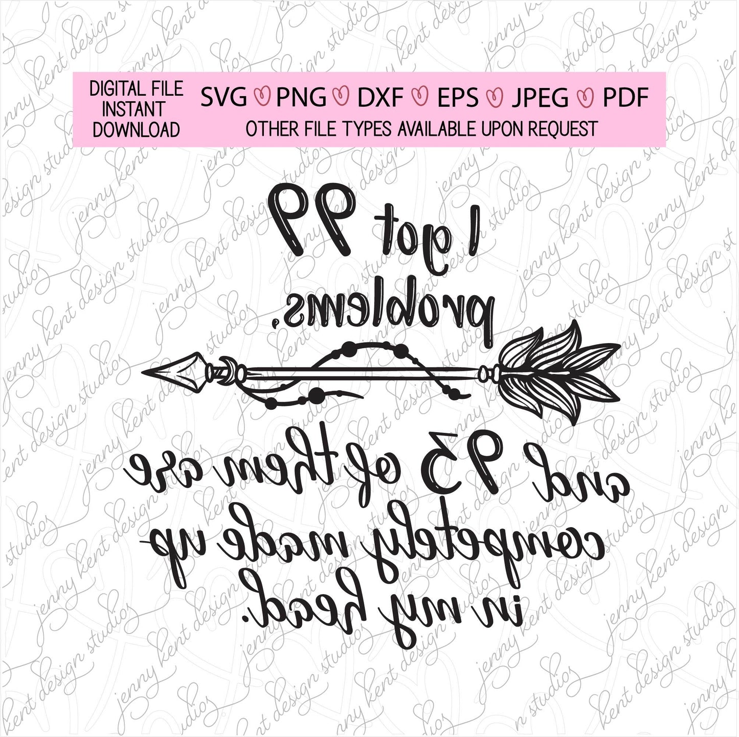 I got 99 problems and 93 are made up in my head,sarcasm,funny quotes,anxiety quotes,svg,png,pdf,jpeg,dxf,eps,print and cut, cut file,custom