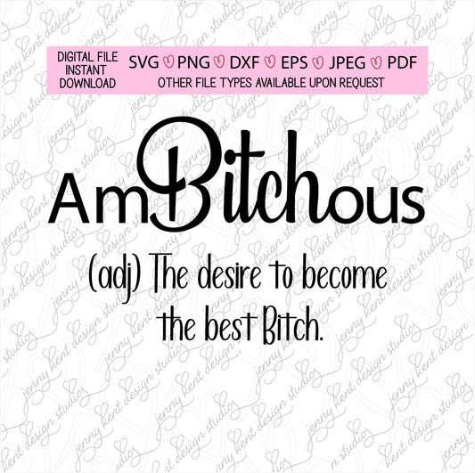 Ambitchous the desire to be the best bitch,SVG,PNG,dxf,eps,jpeg,pdf,digital files,cricut,silhouette,sarcasm,funny,bridesmaids,sublimation