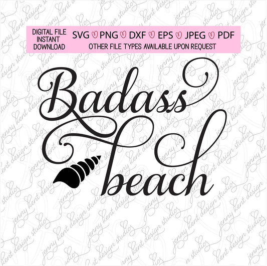 Badass beach,sand,sunshine,seashells,decals,vinyl,shells,waves,ocean,SVG,PNG,jpeg,eps,dxf,Cricut,silhouette,pdf,sublimation,waterslides,fun