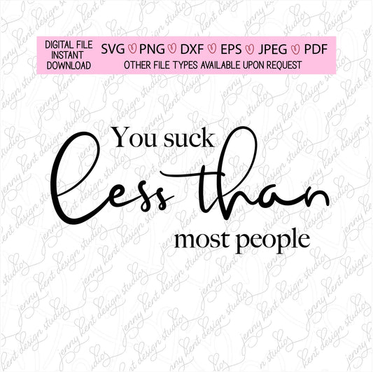 You suck less than most people,happy valentines day,xoxo,love,sarcasm,vday,hearts,pink,decal,vinyl,cricut,silhouette,svg,png,eps,dxf,jpg,pdf