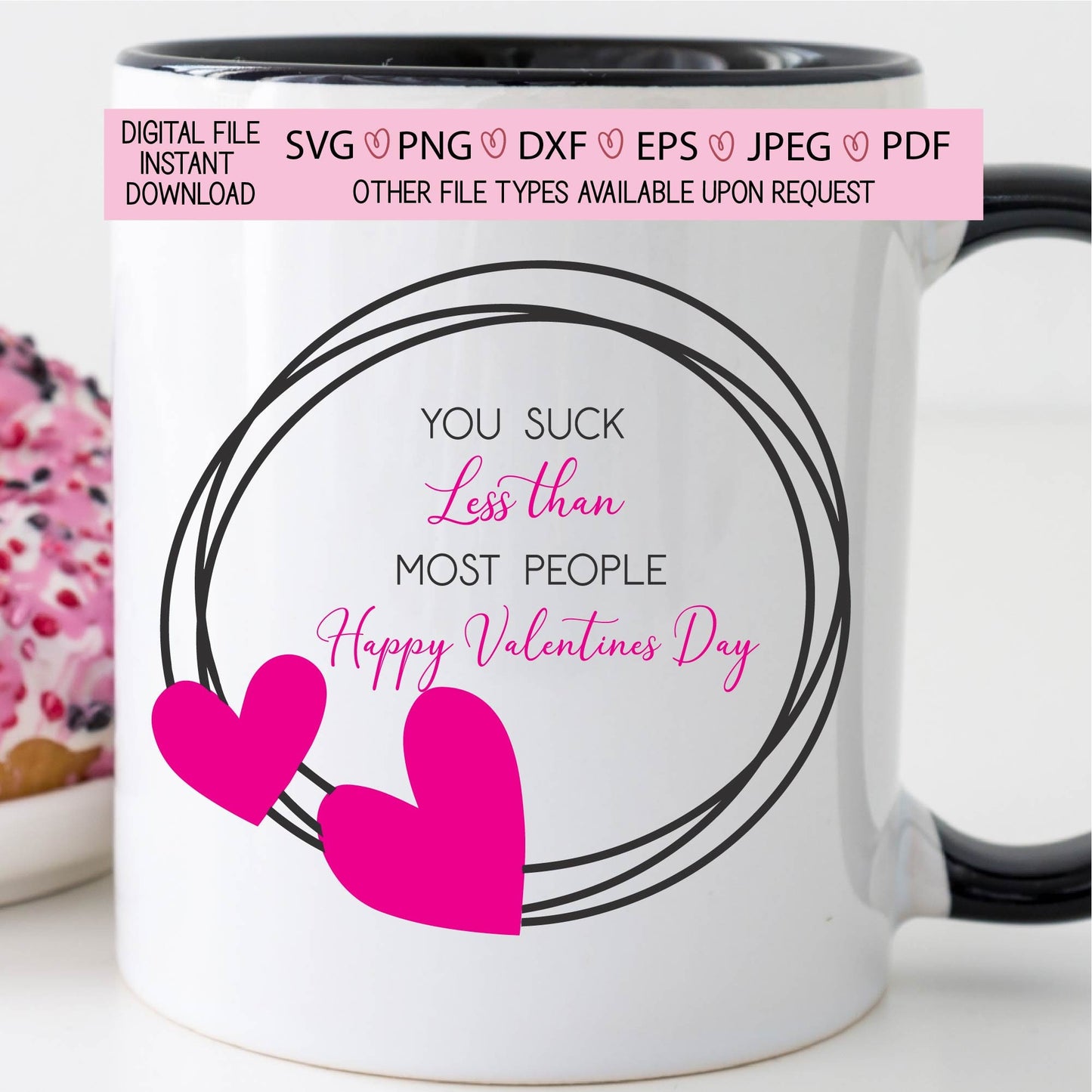 You suck less than most people,happy valentines day,xoxo,sarcasm,vday,hearts,pink,decal,vinyl,cricut,silhouette,svg,png,eps,dxf,jpg,pdf,love