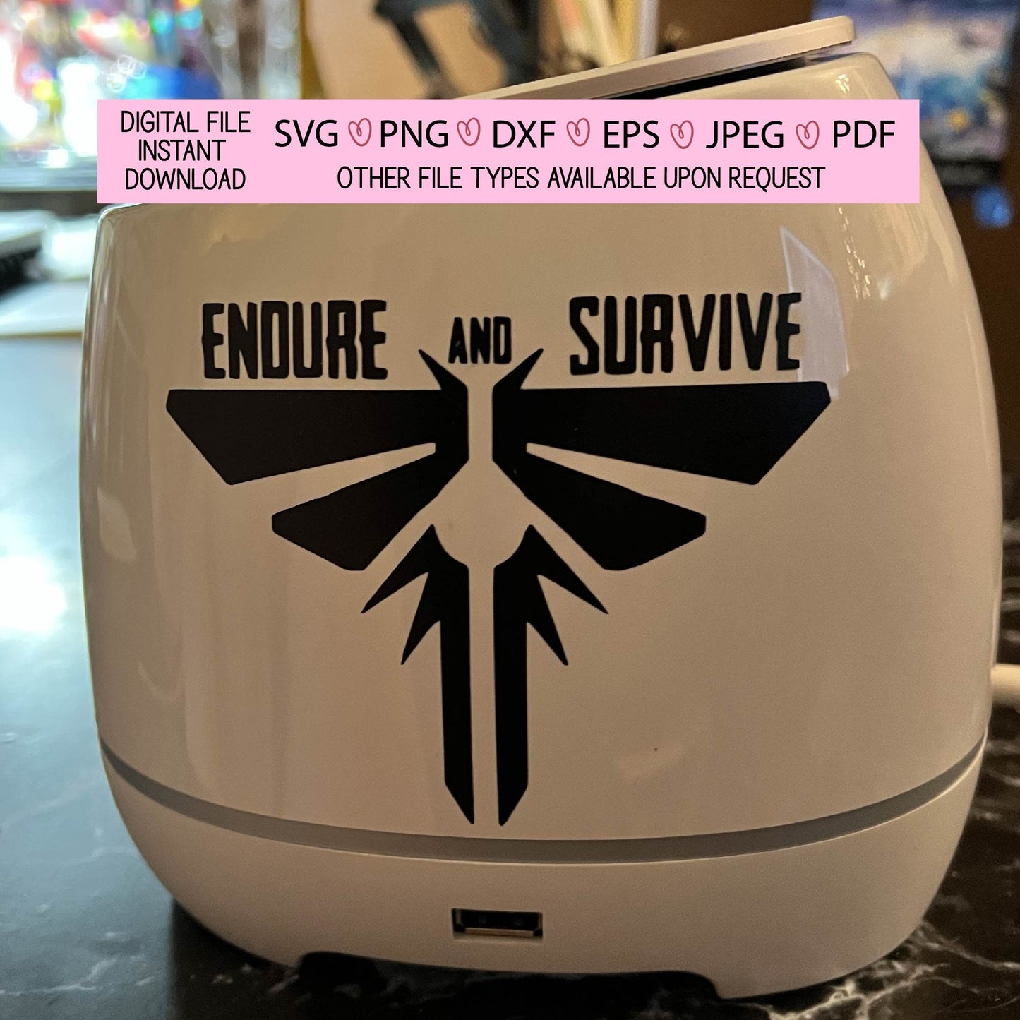 Endure and survive,fireflies,ellies tattoo,abby,joel,clickers,zombies,video games,svg,pdf,png,eps,dxf,jpeg,cricut,silhouette,sublimation,diy